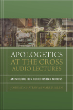 Apologetics At The Cross: Audio Lectures: An Introduction To Christian Witness