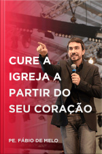 Cure a igreja a partir do seu coração