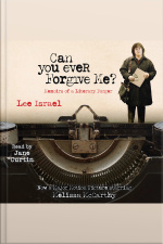 Can You Ever Forgive Me?: Memoirs Of A Literary Forger