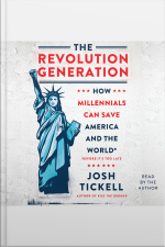 The Revolution Generation: How Millennials Can Save America And The World (before Its Too Late)