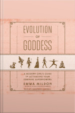 Evolution Of Goddess: A Modern Girls Guide To Activating Your Feminine Superpowers