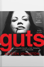 Guts: The Endless Follies And Tiny Triumphs Of A Giant Disaster