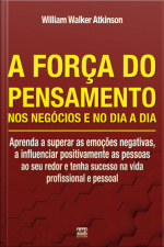 A Força do Pensamento nos Negócios e no Dia a Dia