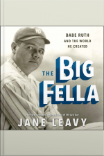 The Big Fella: Babe Ruth And The World He Created