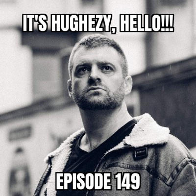 Its Hughezy, Hello!