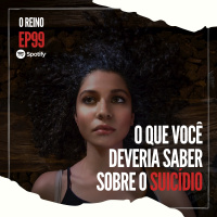 EP99 - O Que Você Deveria Saber Sobre o Suicídio