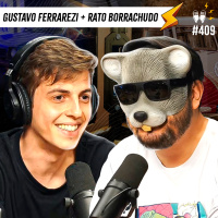 GUSTAVO FERRAREZI + RATO BORRACHUDO - Flow #409