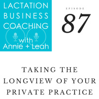 87 | Taking the Longview of Your Private Practice