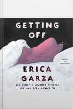 Getting Off: One Womans Journey Through Sex And Porn Addiction