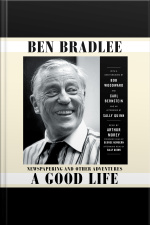 A Good Life: Newspapering And Other Adventures