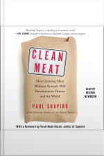 Clean Meat: How Growing Meat Without Animals Will Revolutionize Dinner And The World