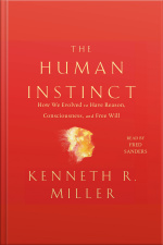 The Human Instinct: How We Evolved To Have Reason, Consciousness, And Free Will