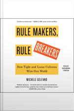 Rule Makers, Rule Breakers: How Tight And Loose Cultures Wire Our World