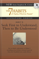 Habit 5 Seek First To Understand Then To Be Understood: The Habit Of Mutual Understanding
