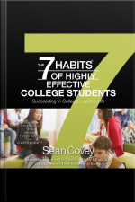 The 7 Habits Of Highly Effective College Students: Succeeding In College... And In Life