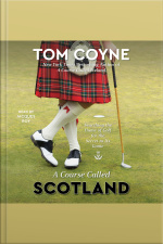 A Course Called Scotland: Searching The Home Of Golf For The Secret To Its Game