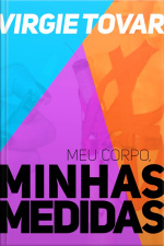 Meu Corpo, Minhas Medidas