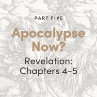 Apocalypse Now? The Book of Revelation: Chapters 4-5