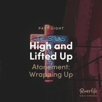 High and Lifted Up 8 - Wrapping Up