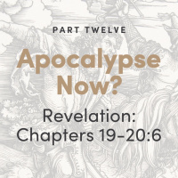 Apocalypse Now? The Book of Revelation: Chapters 19-20:6