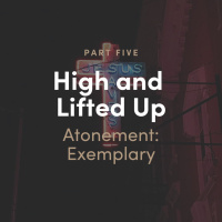 High and Lifted Up 5 - Atonement: Exemplary