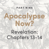 Apocalypse Now? The Book of Revelation: Chapters 13-14