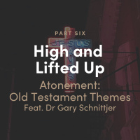 High and Lifted Up 6 - The Atonement: Old Testament Themes
