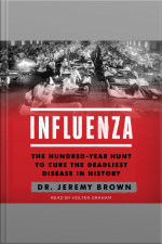 Influenza: The Hundred Year Hunt To Cure The Deadliest Disease In History