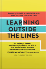 Learning Outside The Lines: Two Ivy League Students With Learning Disabilities And Adhd Give You The Tools For Academic Success And Educational Revolution