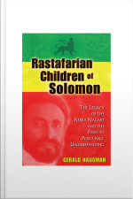 Rastafarian Children Of Solomon: The Legacy Of The Kebra Nagast And The Path To Peace And Understanding