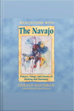 Meditations With The Navajo: Prayers, Songs, And Stories Of Healing And Harmony