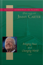 Bringing Peace To A Changing World: Sunday Mornings In Plains: Bible Study With Jimmy Carter