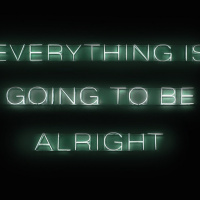 Everythings NOT Going To Be Alright And Thats Alright