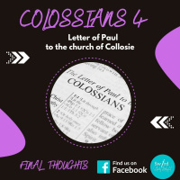Colossians 4 : Final Thoughts and Greetings
