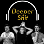 Deeper Shit - Der Podcast