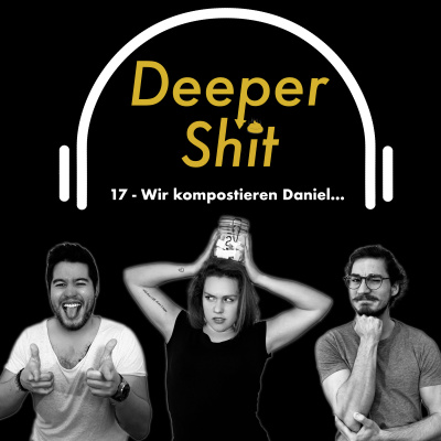 Deeper Shit - Der Podcast