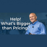 Blogcast: Help! What’s Bigger than Pricing?