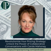 Revolutionize Your Pricing Strategy: Unlock the Power of Collaborative Conversations with Carole Mahoney
