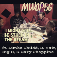 I Might Still be Stuck in the Dream (ep 56) ft. Limbo Childd, D. Vair, Big H, amp Gary Choppins