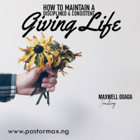 Maintaining A Consistent  Disciplined Gving Life Part 2