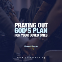 Praying Out Gods Plan For Your Loved ones