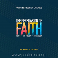 FAITH REFRESHER COURSE 04 - THE PERSUATION OF FAITH