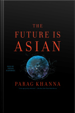 The Future Is Asian: Commerce, Conflict And Culture In The 21st Century