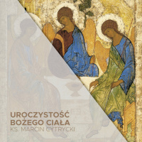 Uroczystość Bożego Ciała (19.06.2025) - Zaproszeni do ofiary - ks. Marcin Cytrycki