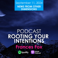 NEWS FROM OTHER DIMENSIONS: ROOTING YOUR INTENTIONS