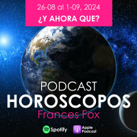 HORÓSCOPOS ¿Y ahora que? 26 de Agosto al 1 Septiembre, 2024