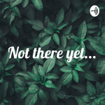 Not There Yet...