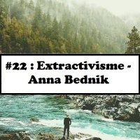 #22: Extractivisme - Anna Bednik