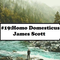 #19: Homo Domesticus - James C. Scott