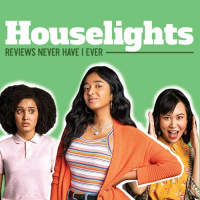 Houselights: Never Have I Ever